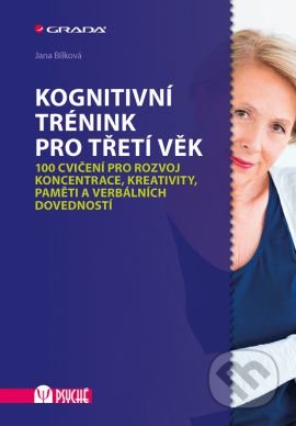 Kniha: Kognitivní trénink pro třetí věk (Jana Bílková). Grada, 2016 Kniha: Kognitivní trénink pro třetí věk (Jana Bílková). Grada, 2016