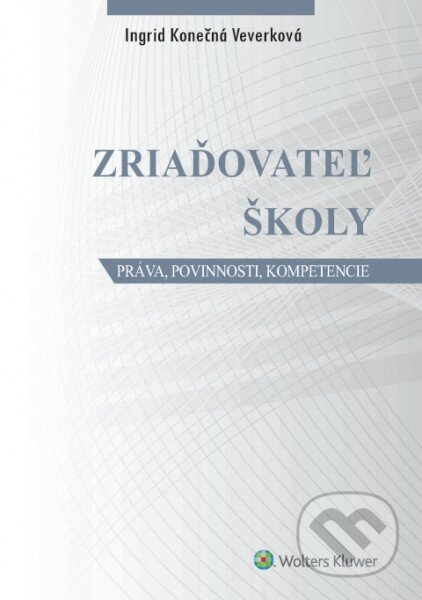 Kniha: Zriaďovateľ školy (Ingrid Konečná Veverková). Wolters Kluwer, 2016 Kniha: Zriaďovateľ školy (Ingrid Konečná Veverková). Wolters Kluwer, 2016
