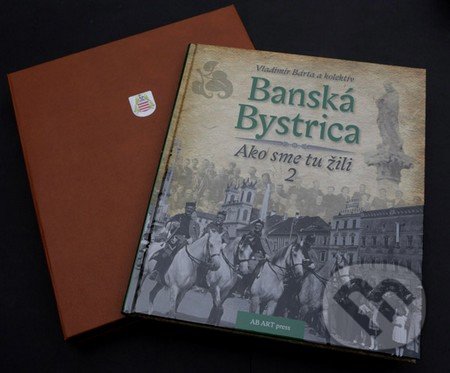 Kniha: Banská Bystrica 2 (AB ART press). AB ART press, 2016 Kniha: Banská Bystrica 2 (AB ART press). AB ART press, 2016
