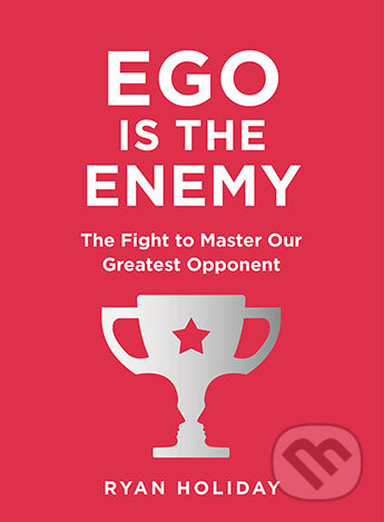 Kniha: Ego is the Enemy (Ryan Holiday). Profile Books, 2016 Kniha: Ego is the Enemy (Ryan Holiday). Profile Books, 2016