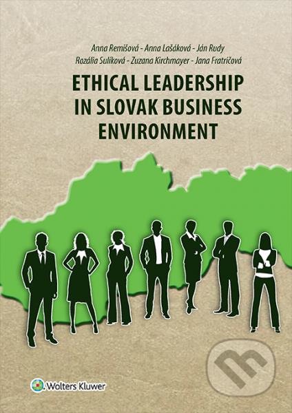 Kniha: Ethical Leadership in Slovak Business Environment (Anna Lašáková, Anna Remišová, Ján Rudy, Jana Fratričová, Rozália Sulíková a Zuzana Kirchmayer). Wolters Kluwer, 2016 Kniha: Ethical Leadership in Slovak Business Environment (Anna Lašáková, Anna Remišová, Ján Rudy, Jana Fratričová, Rozália Sulíková a Zuzana Kirchmayer). Wolters Kluwer, 2016