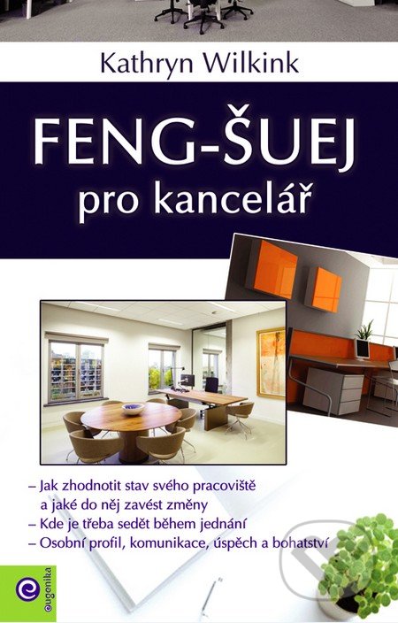 Kniha: Feng-šuej pro kancelář (Kathrin Wilking). Eugenika, 2016 Kniha: Feng-šuej pro kancelář (Kathrin Wilking). Eugenika, 2016