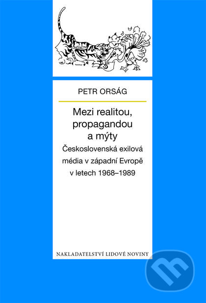 Kniha: Mezi realitou, propagandou a mýty (Petr Orság). Nakladatelství Lidové noviny, 2016 Kniha: Mezi realitou, propagandou a mýty (Petr Orság). Nakladatelství Lidové noviny, 2016