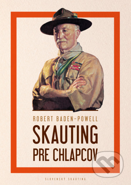 Kniha: Skauting pre chlapcov (Robert Baden-Powell). Slovenský skauting, 2016 Kniha: Skauting pre chlapcov (Robert Baden-Powell). Slovenský skauting, 2016