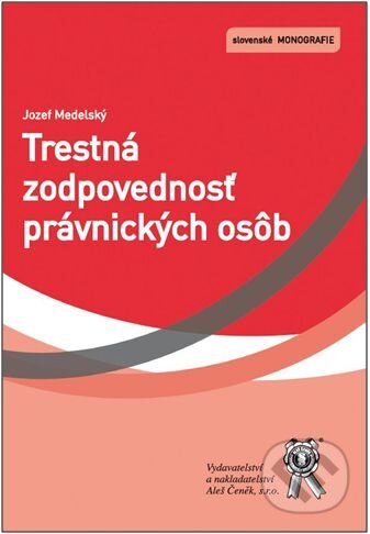 Kniha: Trestná zodpovednosť právnických osôb (Jozef Medelský). Aleš Čeněk, 2016 Kniha: Trestná zodpovednosť právnických osôb (Jozef Medelský). Aleš Čeněk, 2016