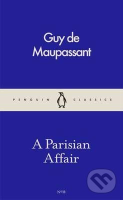 Kniha: A Parisian Affair (Guy de Maupassant). Penguin Books, 2016 Kniha: A Parisian Affair (Guy de Maupassant). Penguin Books, 2016