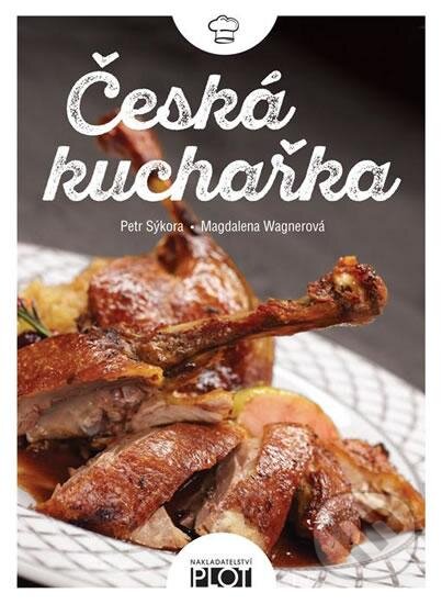 Kniha: Česká kuchařka (Magdalena Wagnerová a Petr Sýkora). Plot, 2016 Kniha: Česká kuchařka (Magdalena Wagnerová a Petr Sýkora). Plot, 2016