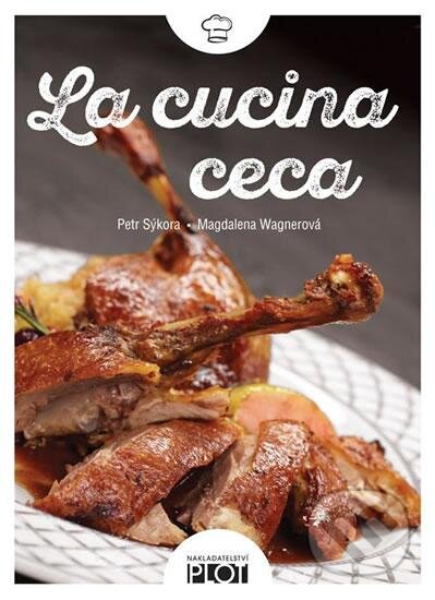 Kniha: La cucina ceca (Magdalena Wagnerová a Petr Sýkora). Plot, 2016 Kniha: La cucina ceca (Magdalena Wagnerová a Petr Sýkora). Plot, 2016