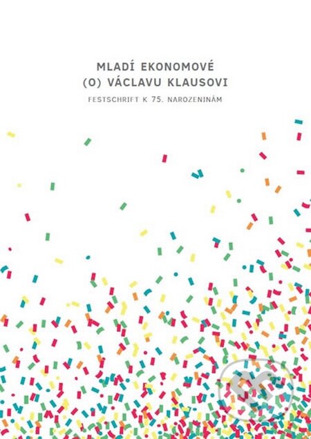 Kniha: Mladí ekonomové (o) Václavu Klausovi (Autorský kolektív). Institut Václava Klause, 2016 Kniha: Mladí ekonomové (o) Václavu Klausovi (Autorský kolektív). Institut Václava Klause, 2016