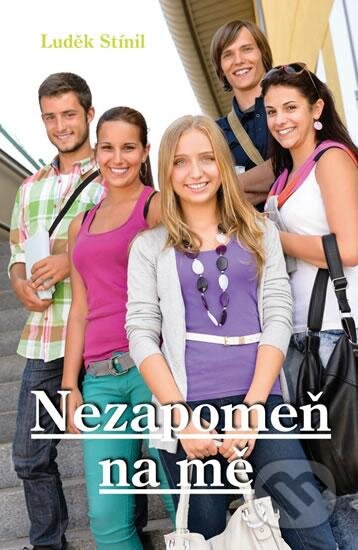 Kniha: Nezapomeň na mě (Luděk Stínil). Akcent, 2016 Kniha: Nezapomeň na mě (Luděk Stínil). Akcent, 2016
