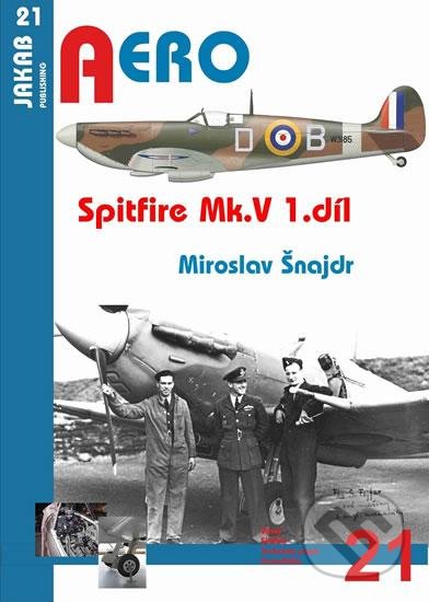 Kniha: Spitfire Mk. V - 1.díl (Miroslav Šnajdr). Jakab, 2016 Kniha: Spitfire Mk. V - 1.díl (Miroslav Šnajdr). Jakab, 2016