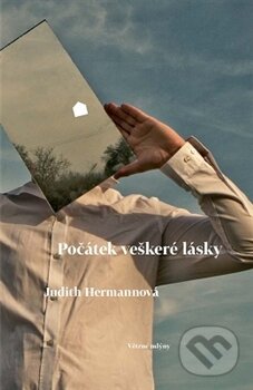 Kniha: Počátek veškeré lásky (Judith Hermannová). Větrné mlýny, 2016 Kniha: Počátek veškeré lásky (Judith Hermannová). Větrné mlýny, 2016