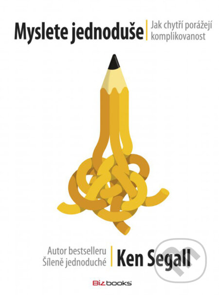 Kniha: Myslete jednoduše (Ken Segall). BIZBOOKS, 2016 Kniha: Myslete jednoduše (Ken Segall). BIZBOOKS, 2016