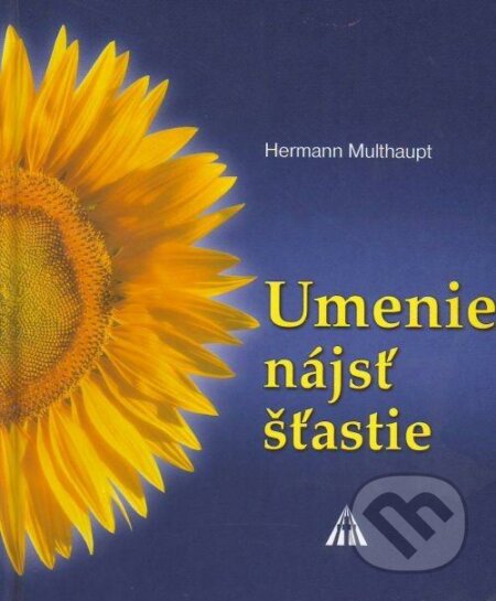 Kniha: Umenie nájsť šťastie (Multhaupt Hermann). Lúč, 2006 Kniha: Umenie nájsť šťastie (Multhaupt Hermann). Lúč, 2006
