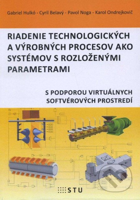 Kniha: Riadenie technologických a výrobných procesov ako systémov s rozlozenými parametrami (Gabriel Hulkó). STU, 2015 Kniha: Riadenie technologických a výrobných procesov ako systémov s rozlozenými parametrami (Gabriel Hulkó). STU, 2015