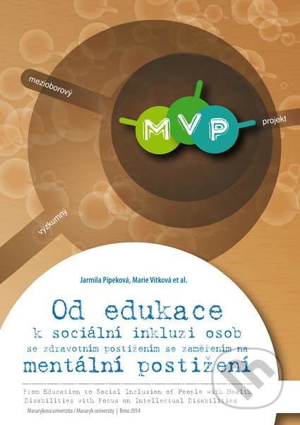 Kniha: Od edukace k sociální inkluzi osob se zdravotním postižením se zaměřením na mentální postižení (Jarmila Pipeková). Masarykova univerzita, 2014 Kniha: Od edukace k sociální inkluzi osob se zdravotním postižením se zaměřením na mentální postižení (Jarmila Pipeková). Masarykova univerzita, 2014