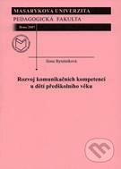 Kniha: Rozvoj komunikačních kompetencí u dětí předškolního věku (Ilona Bytešníková). Masarykova univerzita, 2007 Kniha: Rozvoj komunikačních kompetencí u dětí předškolního věku (Ilona Bytešníková). Masarykova univerzita, 2007