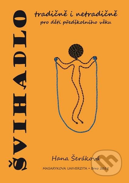 Kniha: Švihadlo tradičně i netradičně pro děti předškolního věku (Hana Šeráková). Masarykova univerzita, 2015 Kniha: Švihadlo tradičně i netradičně pro děti předškolního věku (Hana Šeráková). Masarykova univerzita, 2015