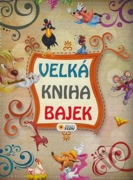 Kniha: Velká kniha bajek (SUN). SUN, 2016 Kniha: Velká kniha bajek (SUN). SUN, 2016
