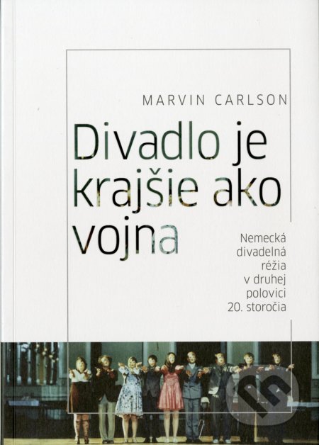 Kniha: Divadlo je krajšie ako vojna (Marvin Carlson). Divadelný ústav, 2016 Kniha: Divadlo je krajšie ako vojna (Marvin Carlson). Divadelný ústav, 2016