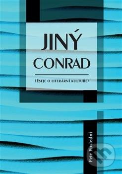 Kniha: Jiný Conrad (Petr Poslední). Univerzita Pardubice, 2016 Kniha: Jiný Conrad (Petr Poslední). Univerzita Pardubice, 2016