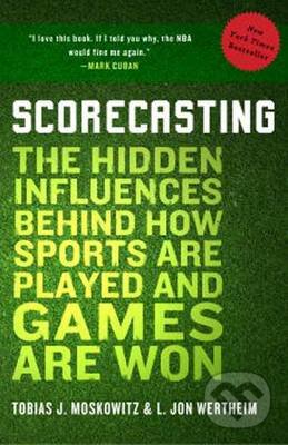 Kniha: Scorecasting (L. Jon Wertheim a Tobias J. Moskowitz). Random House, 2012 Kniha: Scorecasting (L. Jon Wertheim a Tobias J. Moskowitz). Random House, 2012