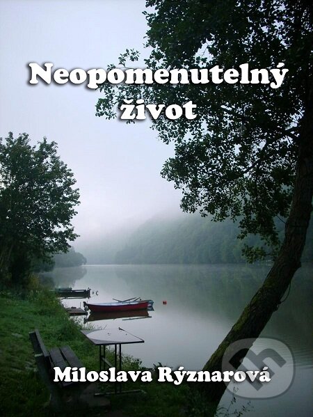 E-kniha: Neopomenutelný život (Miloslava Rýznarová). E-knihy jedou E-kniha: Neopomenutelný život (Miloslava Rýznarová). E-knihy jedou