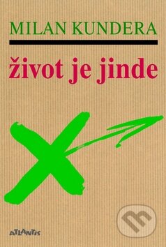 Kniha: Život je jinde (Milan Kundera). Atlantis, 2016 Kniha: Život je jinde (Milan Kundera). Atlantis, 2016