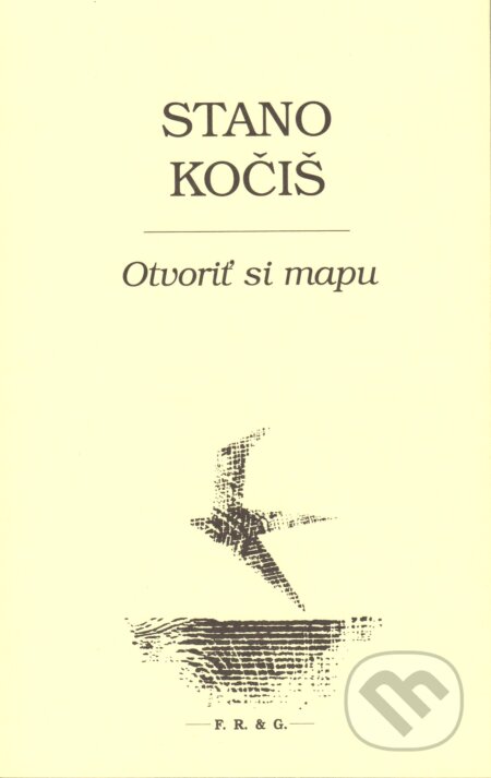 Kniha: Otvoriť si mapu (Stano Kočiš). F. R. & G., 2017 Kniha: Otvoriť si mapu (Stano Kočiš). F. R. & G., 2017