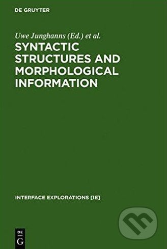 Syntactic Structures and Morphological Information - Uwe Junghanns, Luka Szucsich, De Gruyter, 2003