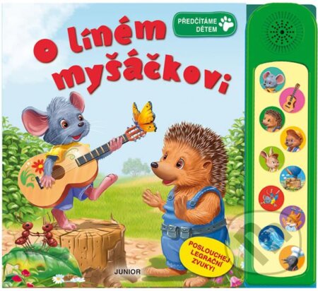 Kniha: O líném myšáčkovi - Poslouchej legrační zvuky! (Nakladatelství Junior). Nakladatelství Junior, 2016 Kniha: O líném myšáčkovi - Poslouchej legrační zvuky! (Nakladatelství Junior). Nakladatelství Junior, 2016