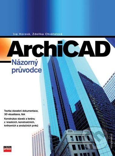 Kniha: ArchiCAD (Iva Horová a Zdeňka Chvátalová). Computer Press, 2005 Kniha: ArchiCAD (Iva Horová a Zdeňka Chvátalová). Computer Press, 2005