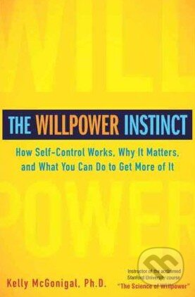 Kniha: The Willpower Instinct (Kelly McGonigal). Avery, 2011 Kniha: The Willpower Instinct (Kelly McGonigal). Avery, 2011