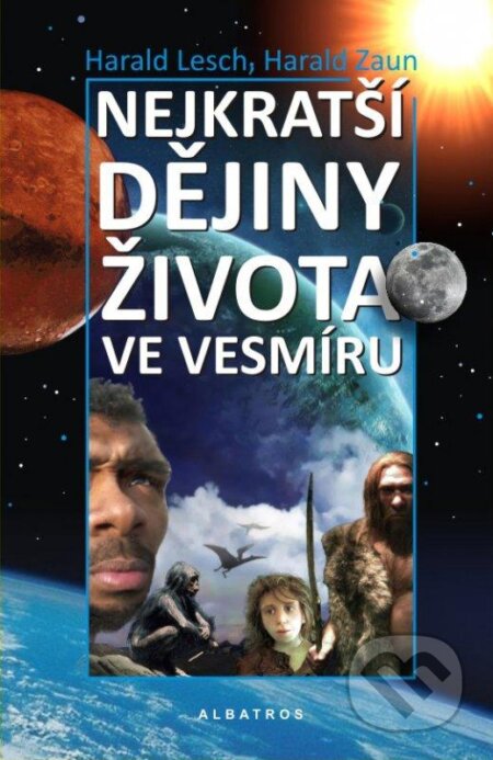 Kniha: Nejkratší dějiny života ve vesmíru (Harald Lesch a Harald Zaun). Albatros CZ, 2011 Kniha: Nejkratší dějiny života ve vesmíru (Harald Lesch a Harald Zaun). Albatros CZ, 2011