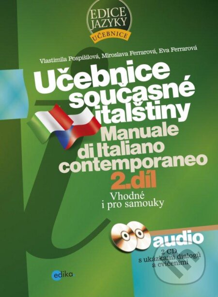 Kniha: Učebnice současné italštiny, 2. díl (verze s MP3) (Eva Ferrarová, Miroslava Ferrarová a Vlastimila Pospíšilová). Edika, 2015 Kniha: Učebnice současné italštiny, 2. díl (verze s MP3) (Eva Ferrarová, Miroslava Ferrarová a Vlastimila Pospíšilová). Edika, 2015
