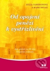 Kniha: Od opojení penězi k vystřízlivění (Julia Cameron). Maitrea, 2016 Kniha: Od opojení penězi k vystřízlivění (Julia Cameron). Maitrea, 2016