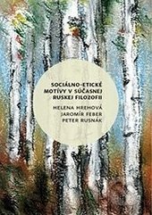 Kniha: Sociálno-etické motívy v súčasnej ruskej filozofii (Helena Hrehová, Jaromír Feber a Peter Rusnák). Trnavská univerzita - Filozofická fakulta, 2016 Kniha: Sociálno-etické motívy v súčasnej ruskej filozofii (Helena Hrehová, Jaromír Feber a Peter Rusnák). Trnavská univerzita - Filozofická fakulta, 2016