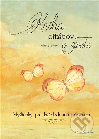 Kniha: Kniha citátov o živote (I Can Academy). I Can Academy, 2016 Kniha: Kniha citátov o živote (I Can Academy). I Can Academy, 2016