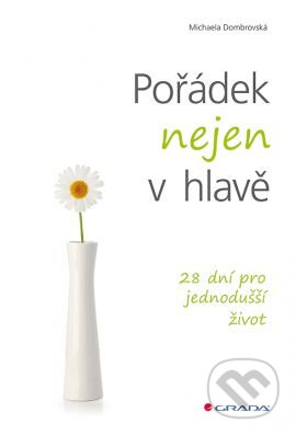 Kniha: Pořádek nejen v hlavě (Michaela Dombrovská). Grada, 2016 Kniha: Pořádek nejen v hlavě (Michaela Dombrovská). Grada, 2016