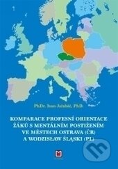 Kniha: Komparace profesní orientace žáku s mentálním postižením (Ivan Jařabáč). Montanex, 2016 Kniha: Komparace profesní orientace žáku s mentálním postižením (Ivan Jařabáč). Montanex, 2016