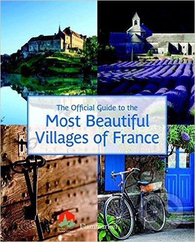 Kniha: The Official Guide to the Most Beautiful Villages of France (Flammarion). Flammarion, 2016 Kniha: The Official Guide to the Most Beautiful Villages of France (Flammarion). Flammarion, 2016