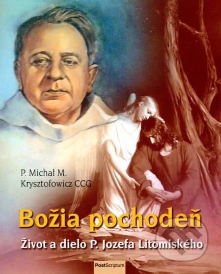 Kniha: Božia pochodeň (P. Michal M. Krysztofowicz CCG). PostScriptum, 2016 Kniha: Božia pochodeň (P. Michal M. Krysztofowicz CCG). PostScriptum, 2016