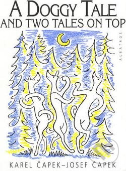 Kniha: A Doggy Tale and Two Tales on Top (Josef Čapek a Karel Čapek). Albatros CZ, 1997 Kniha: A Doggy Tale and Two Tales on Top (Josef Čapek a Karel Čapek). Albatros CZ, 1997