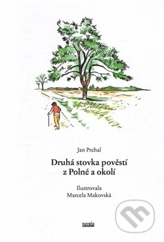 Kniha: Druhá stovka pověstí z Polné a okolí (Jan Prchal). Novela Bohemica, 2016 Kniha: Druhá stovka pověstí z Polné a okolí (Jan Prchal). Novela Bohemica, 2016