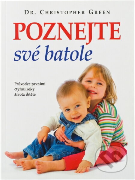 Kniha: Poznejte své batole : průvodce prvními čtyřmi roky života dítěte (Christopher Green). , 2010 Kniha: Poznejte své batole : průvodce prvními čtyřmi roky života dítěte (Christopher Green). , 2010