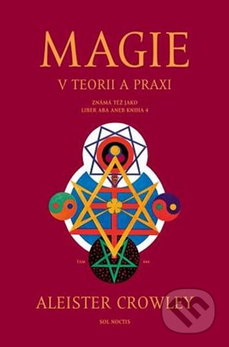 Kniha: Magie v teorii a praxi (Aleister Crowley). Sol Noctis, 2024 Kniha: Magie v teorii a praxi (Aleister Crowley). Sol Noctis, 2024