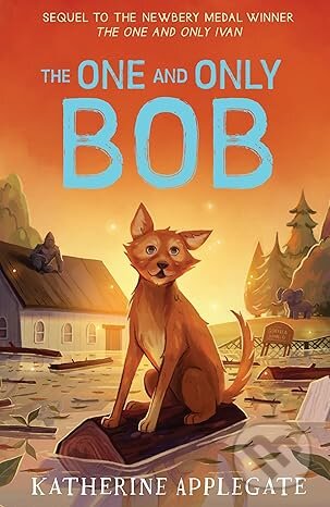 Kniha: One and Only Bob (Katherine Applegate). HarperCollins, 2020 Kniha: One and Only Bob (Katherine Applegate). HarperCollins, 2020
