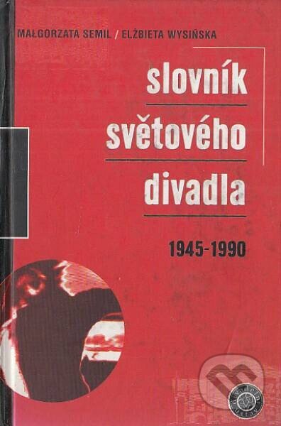 Kniha: Slovník světového divadla (Elżbieta Wysińska a Malgorzata Semil). Institut umění – Divadelní ústav, 1998 Kniha: Slovník světového divadla (Elżbieta Wysińska a Malgorzata Semil). Institut umění – Divadelní ústav, 1998