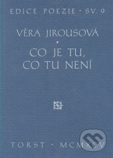 Kniha: Co je tu, co tu není (Věra Jirousová). Torst, 1995 Kniha: Co je tu, co tu není (Věra Jirousová). Torst, 1995