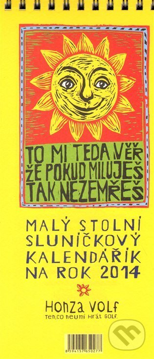 Malý stolní sluníčkový kalendářík na rok 2014 (Nakladatelství jednoho autora). Nakladatelství jednoho autora, 2013 Malý stolní sluníčkový kalendářík na rok 2014 (Nakladatelství jednoho autora). Nakladatelství jednoho autora, 2013